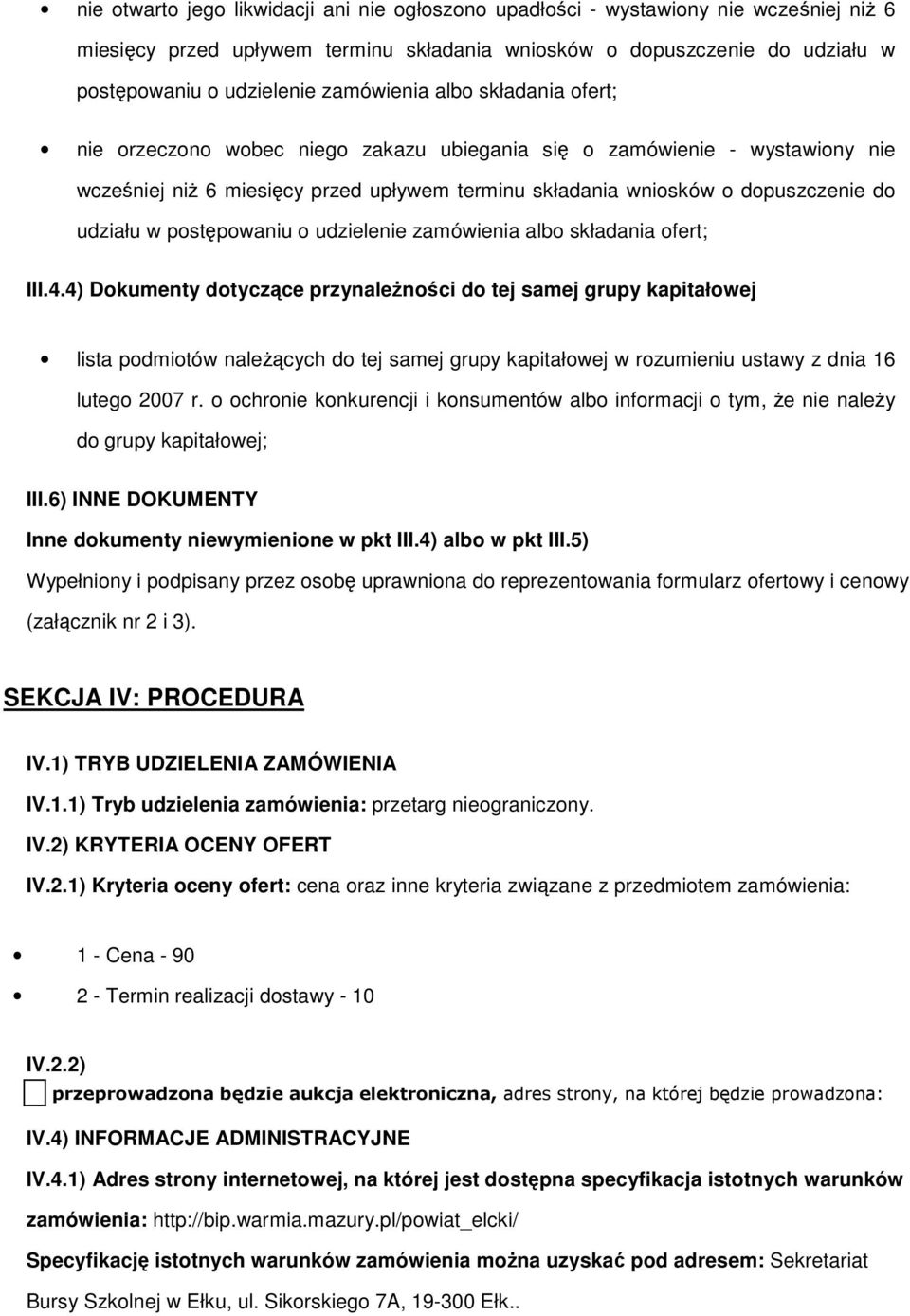 alb składania fert; III.4.4) Dkumenty dtyczące przynależnści d tej samej grupy kapitałwej lista pdmitów należących d tej samej grupy kapitałwej w rzumieniu ustawy z dnia 16 luteg 2007 r.