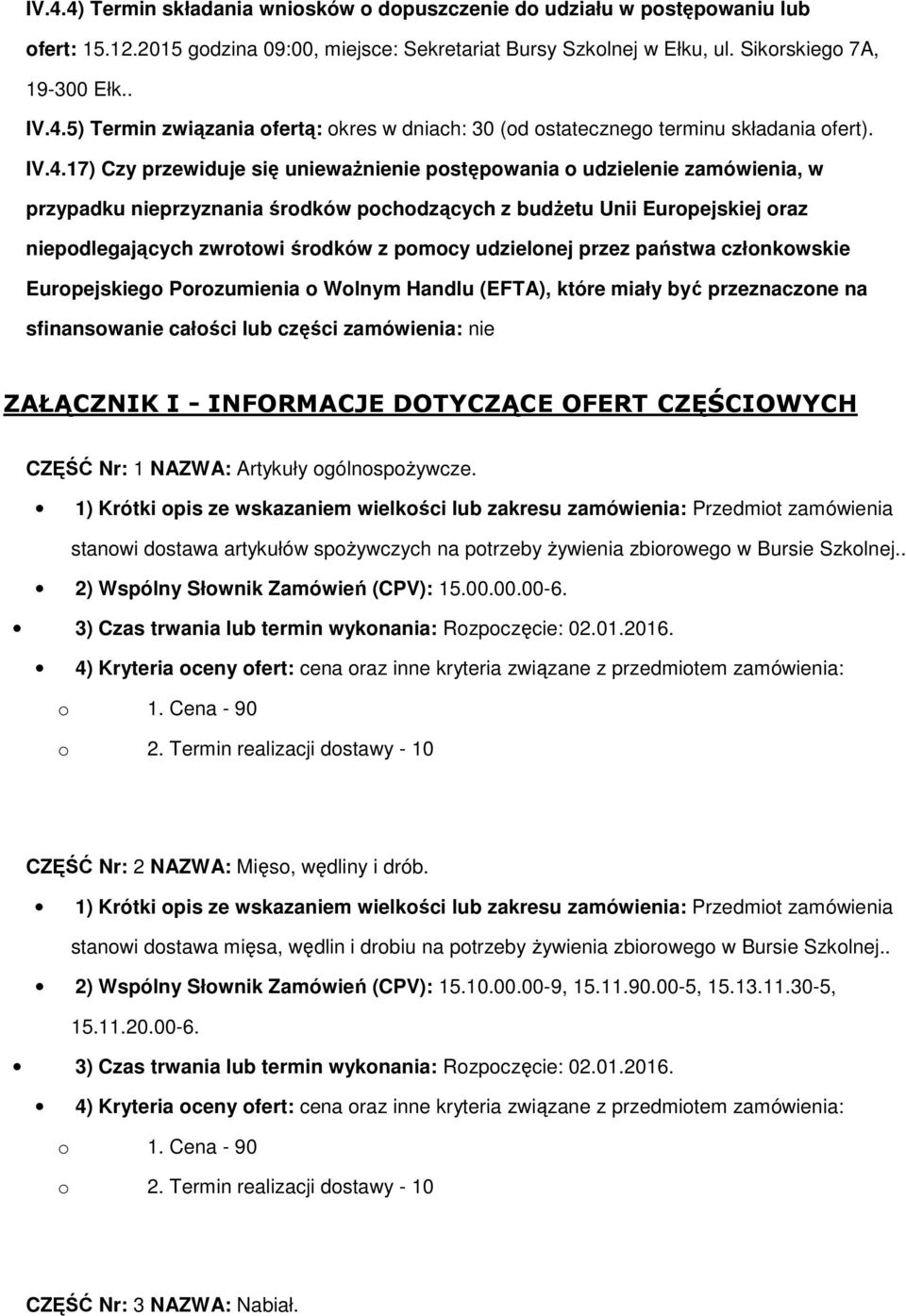 przez państwa człnkwskie Eurpejskieg Przumienia Wlnym Handlu (EFTA), które miały być przeznaczne na sfinanswanie całści lub części zamówienia: nie ZAŁĄCZNIK I - INFORMACJE DOTYCZĄCE OFERT CZĘŚCIOWYCH