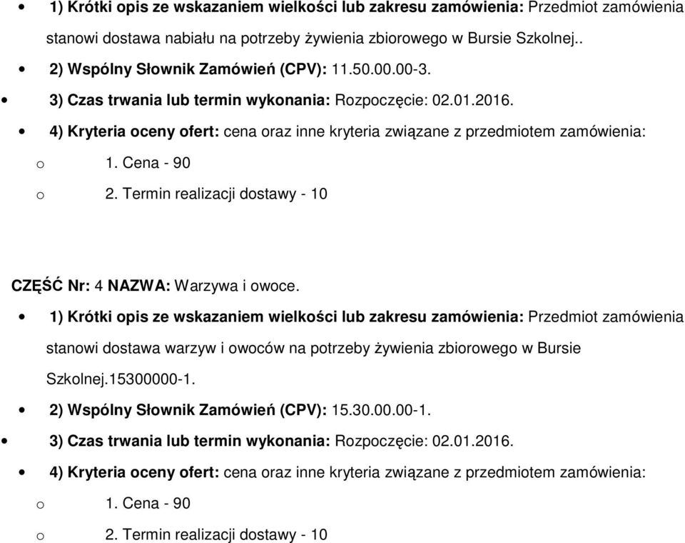 1) Krótki pis ze wskazaniem wielkści lub zakresu zamówienia: Przedmit zamówienia stanwi dstawa warzyw i wców na ptrzeby żywienia