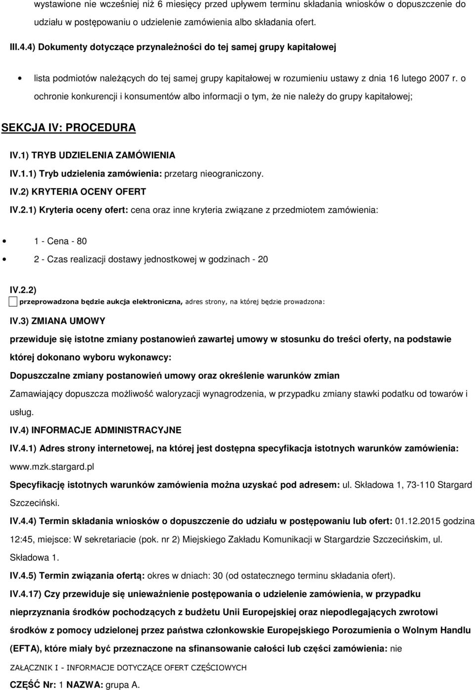 chrnie knkurencji i knsumentów alb infrmacji tym, że nie należy d grupy kapitałwej; SEKCJA IV: PROCEDURA IV.1) TRYB UDZIELENIA ZAMÓWIENIA IV.1.1) Tryb udzielenia zamówienia: przetarg niegraniczny. IV.2) KRYTERIA OCENY OFERT IV.