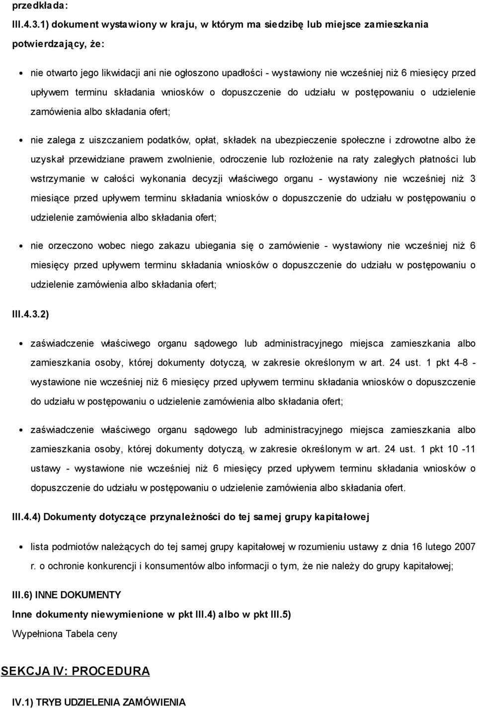 przed upływem terminu składania wniosków o dopuszczenie do udziału w postępowaniu o udzielenie zamówienia albo składania ofert; nie zalega z uiszczaniem podatków, opłat, składek na ubezpieczenie