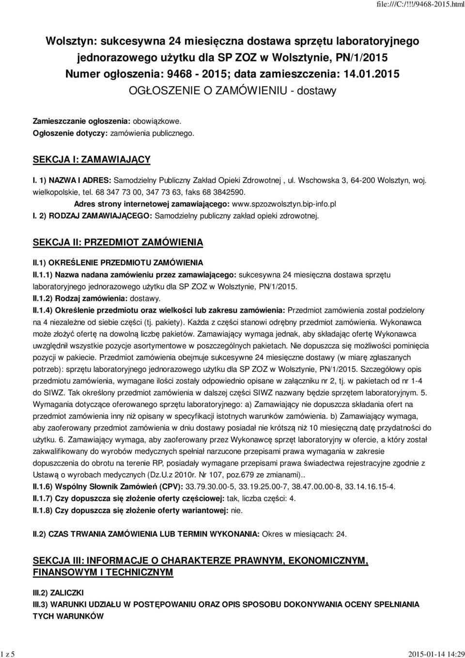 1) NAZWA I ADRES: Samodzielny Publiczny Zakład Opieki Zdrowotnej, ul. Wschowska 3, 64-200 Wolsztyn, woj. wielkopolskie, tel. 68 347 73 00, 347 73 63, faks 68 3842590.