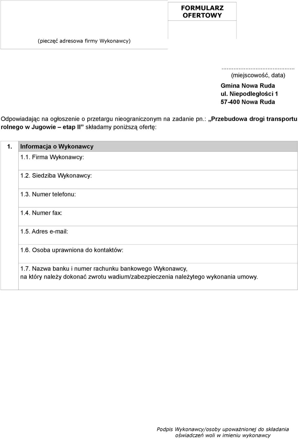 : Przebudowa drogi transportu rolnego w Jugowie etap II składamy poniższą ofertę: 1. Informacja o Wykonawcy 1.1. Firma Wykonawcy: 1.