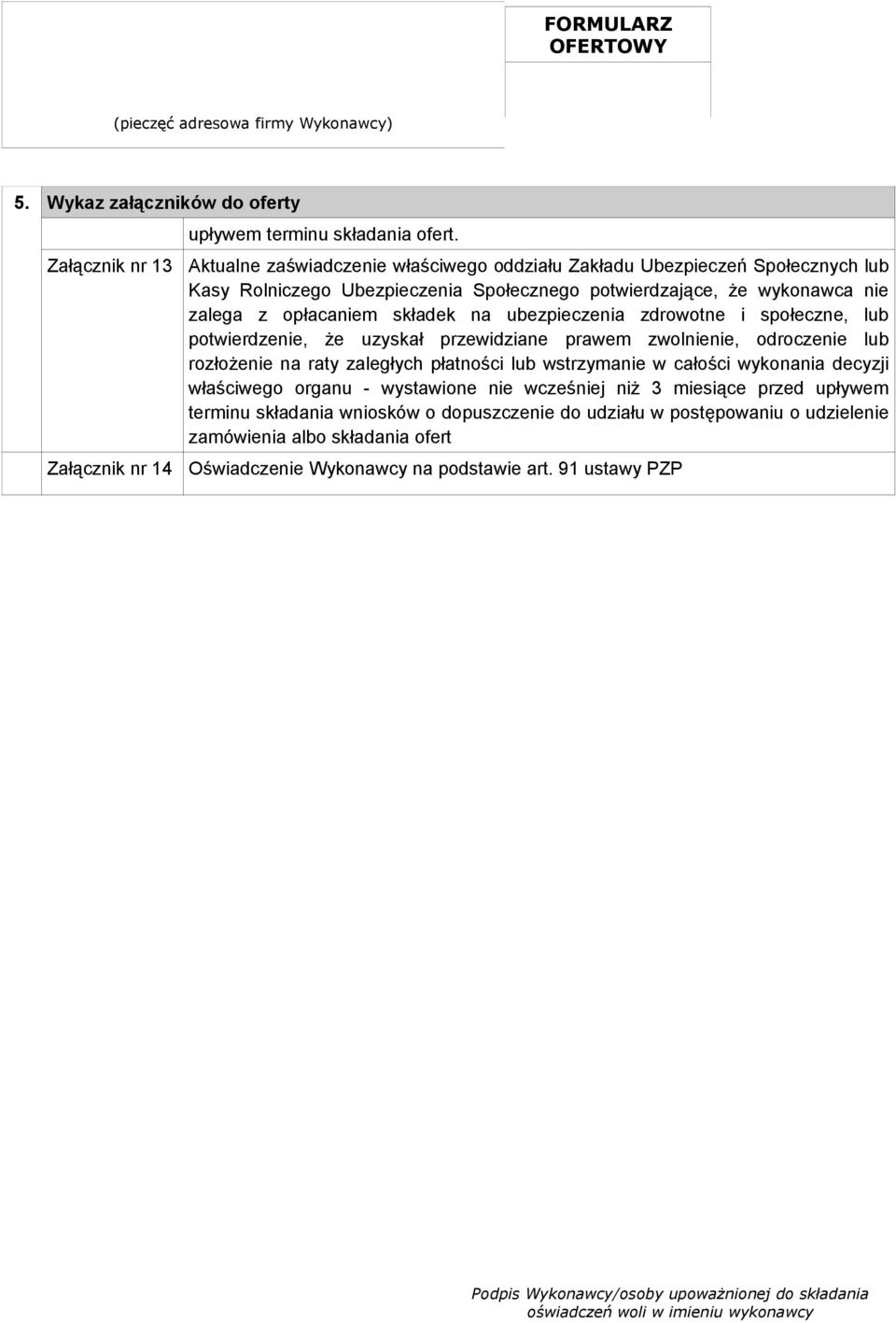 składek na ubezpieczenia zdrowotne i społeczne, lub potwierdzenie, że uzyskał przewidziane prawem zwolnienie, odroczenie lub rozłożenie na raty zaległych płatności lub wstrzymanie