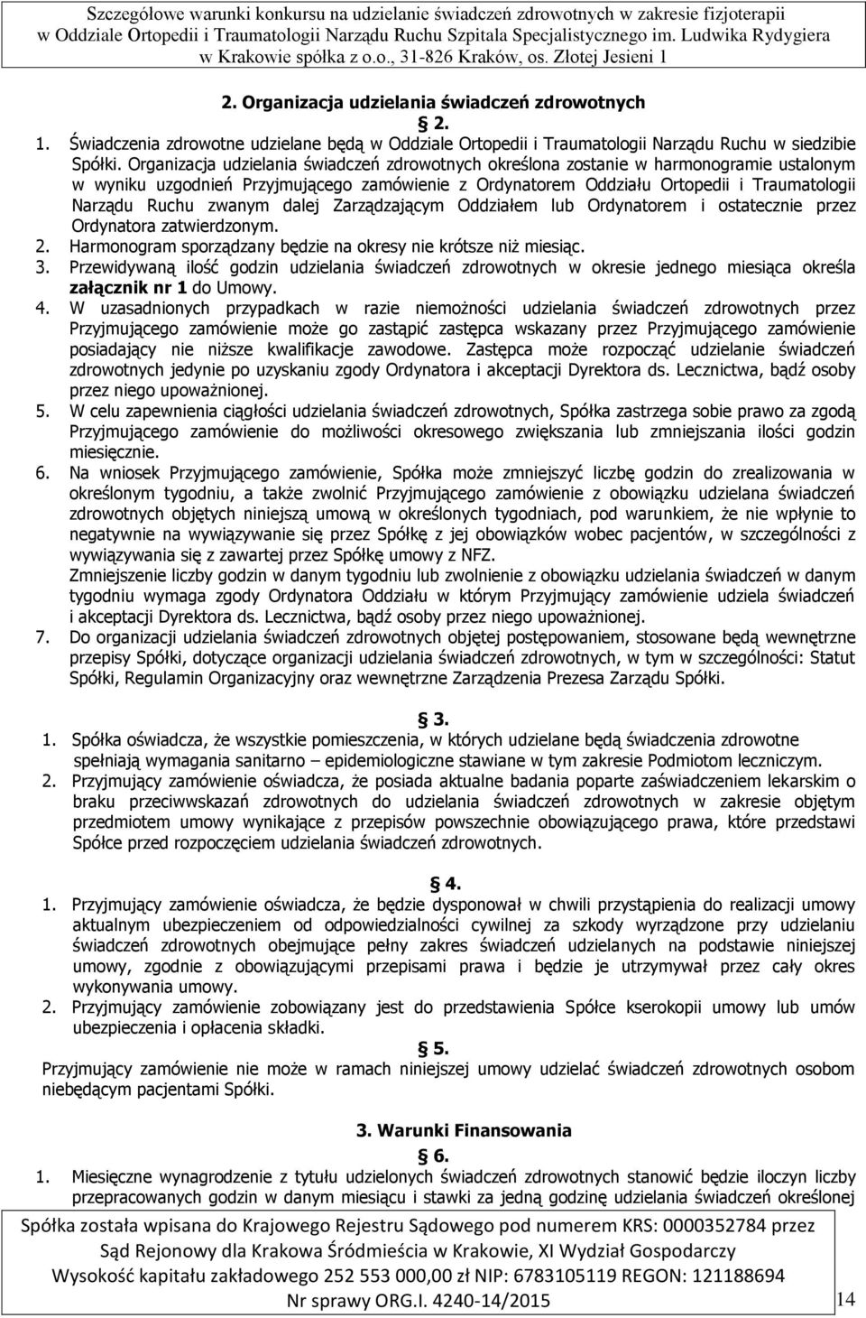 zwanym dalej Zarządzającym Oddziałem lub Ordynatorem i ostatecznie przez Ordynatora zatwierdzonym. 2. Harmonogram sporządzany będzie na okresy nie krótsze niż miesiąc. 3.