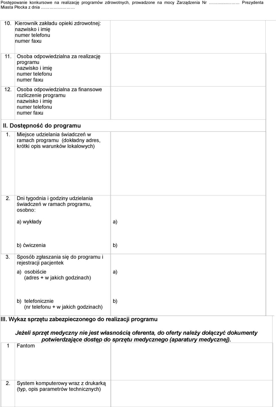 Osoba odpowiedzialna za finansowe rozliczenie programu nazwisko i imię numer telefonu numer faxu II. Dostępność do programu 1.