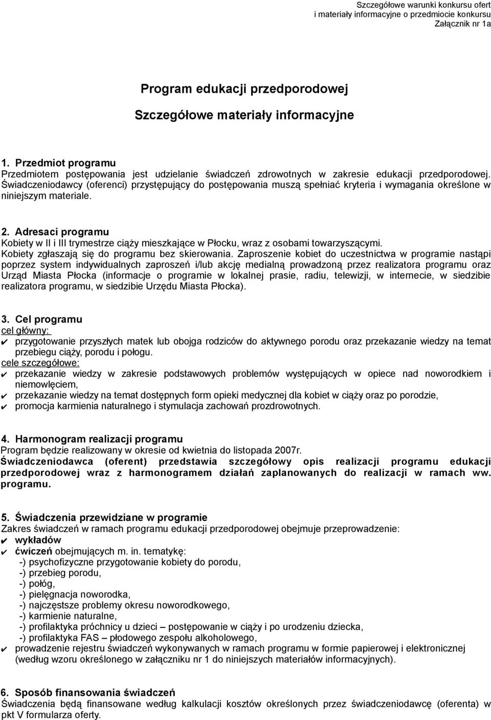 Świadczeniodawcy (oferenci) przystępujący do postępowania muszą spełniać kryteria i wymagania określone w niniejszym materiale. 2.