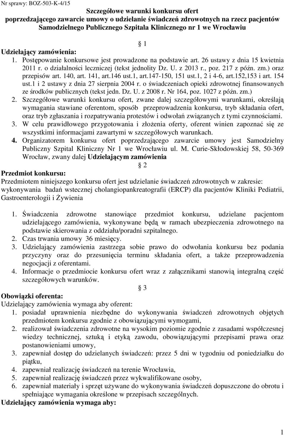 , poz. 217 z późn. zm.) oraz przepisów art. 140, art. 141, art.146 ust.1, art.147-150, 151 ust.1, 2 i 4-6, art.152,153 i art. 154 ust.1 i 2 ustawy z dnia 27 sierpnia 2004 r.