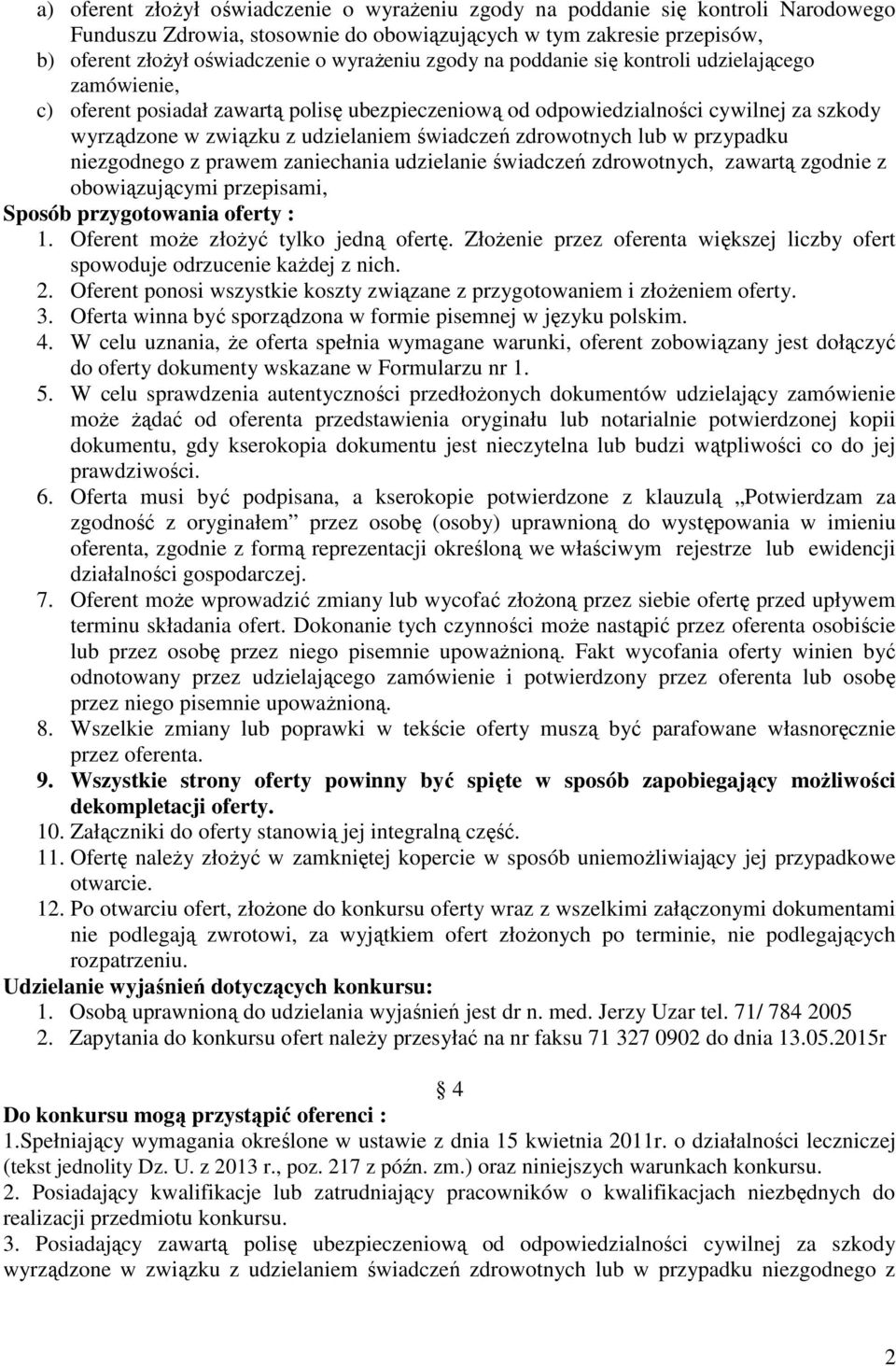 zdrowotnych lub w przypadku niezgodnego z prawem zaniechania udzielanie świadczeń zdrowotnych, zawartą zgodnie z obowiązującymi przepisami, Sposób przygotowania oferty : 1.