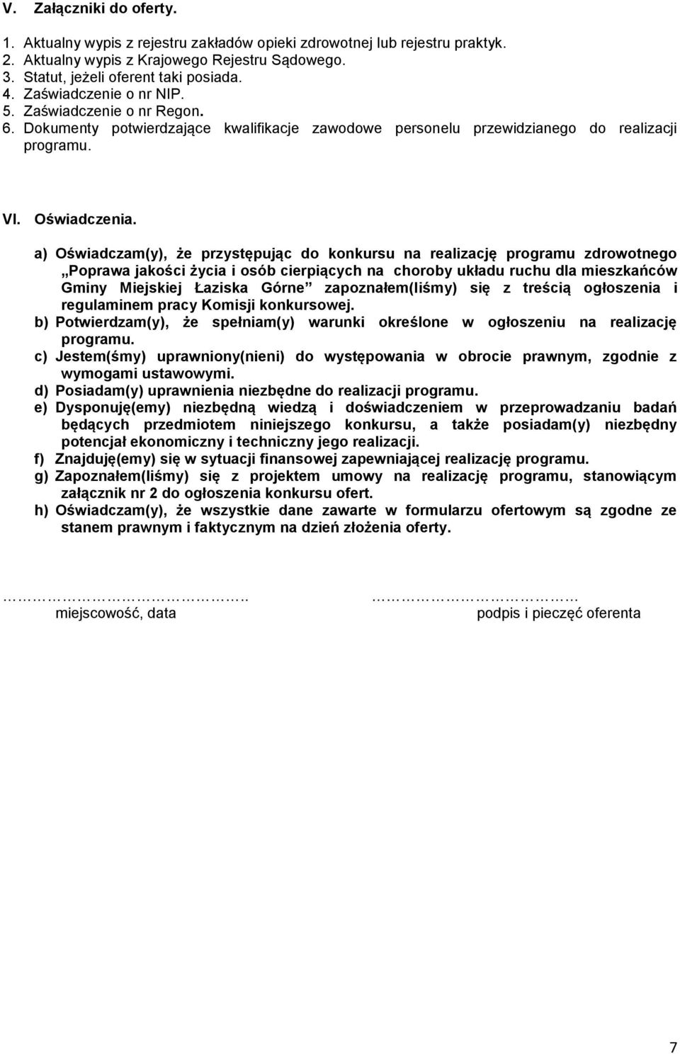 a) Oświadczam(y), że przystępując do konkursu na realizację programu zdrowotnego Poprawa jakości życia i osób cierpiących na choroby układu ruchu dla mieszkańców Gminy Miejskiej Łaziska Górne