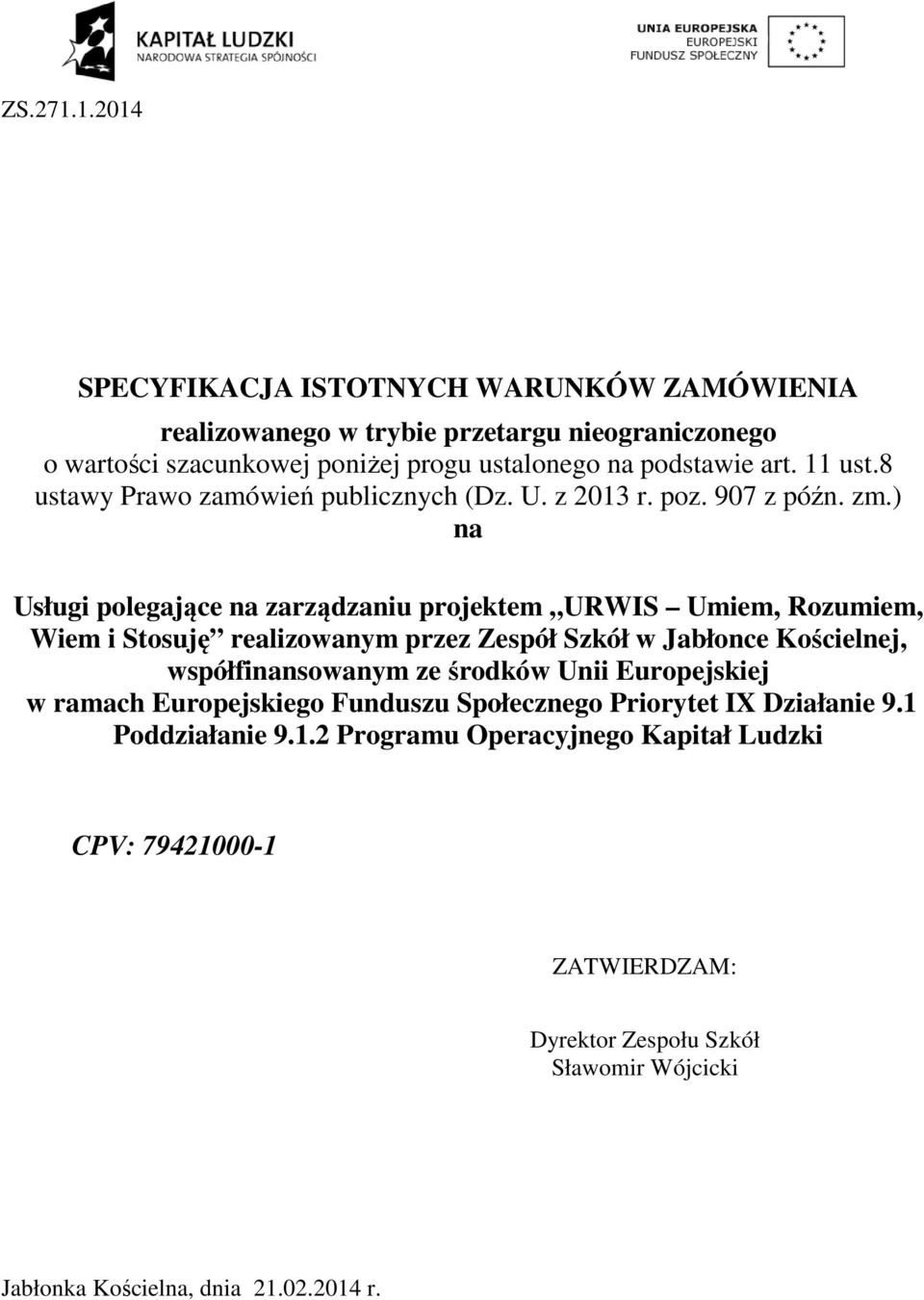 ) na Usługi polegające na zarządzaniu projektem URWIS Umiem, Rozumiem, Wiem i Stosuję realizowanym przez Zespół Szkół w Jabłonce Kościelnej, współfinansowanym ze środków