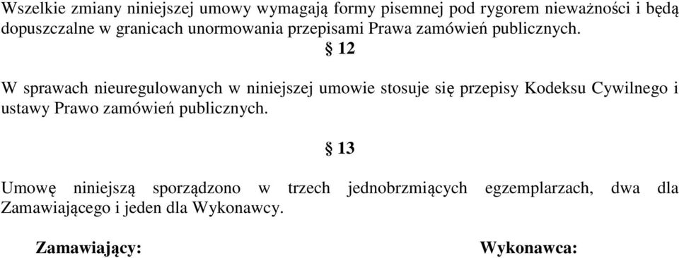 12 W sprawach nieuregulowanych w niniejszej umowie stosuje się przepisy Kodeksu Cywilnego i ustawy Prawo