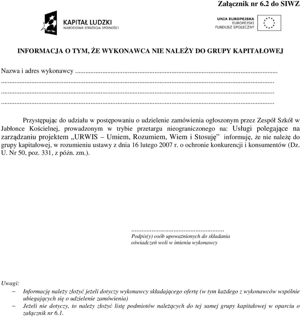 zarządzaniu projektem URWIS Umiem, Rozumiem, Wiem i Stosuję informuję, że nie należę do grupy kapitałowej, w rozumieniu ustawy z dnia 16 lutego 2007 r. o ochronie konkurencji i konsumentów (Dz. U. Nr 50, poz.