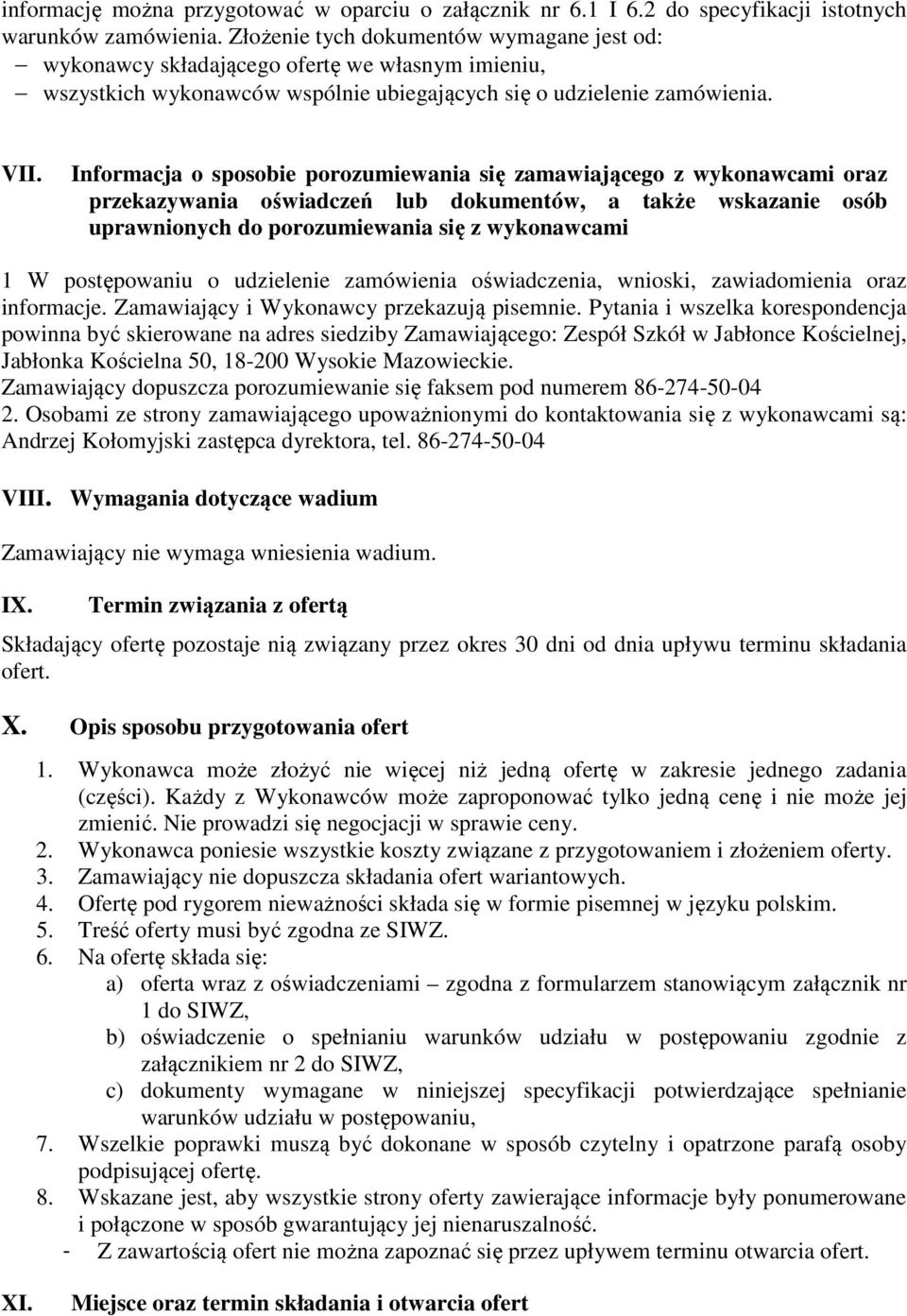 Informacja o sposobie porozumiewania się zamawiającego z wykonawcami oraz przekazywania oświadczeń lub dokumentów, a także wskazanie osób uprawnionych do porozumiewania się z wykonawcami 1 W