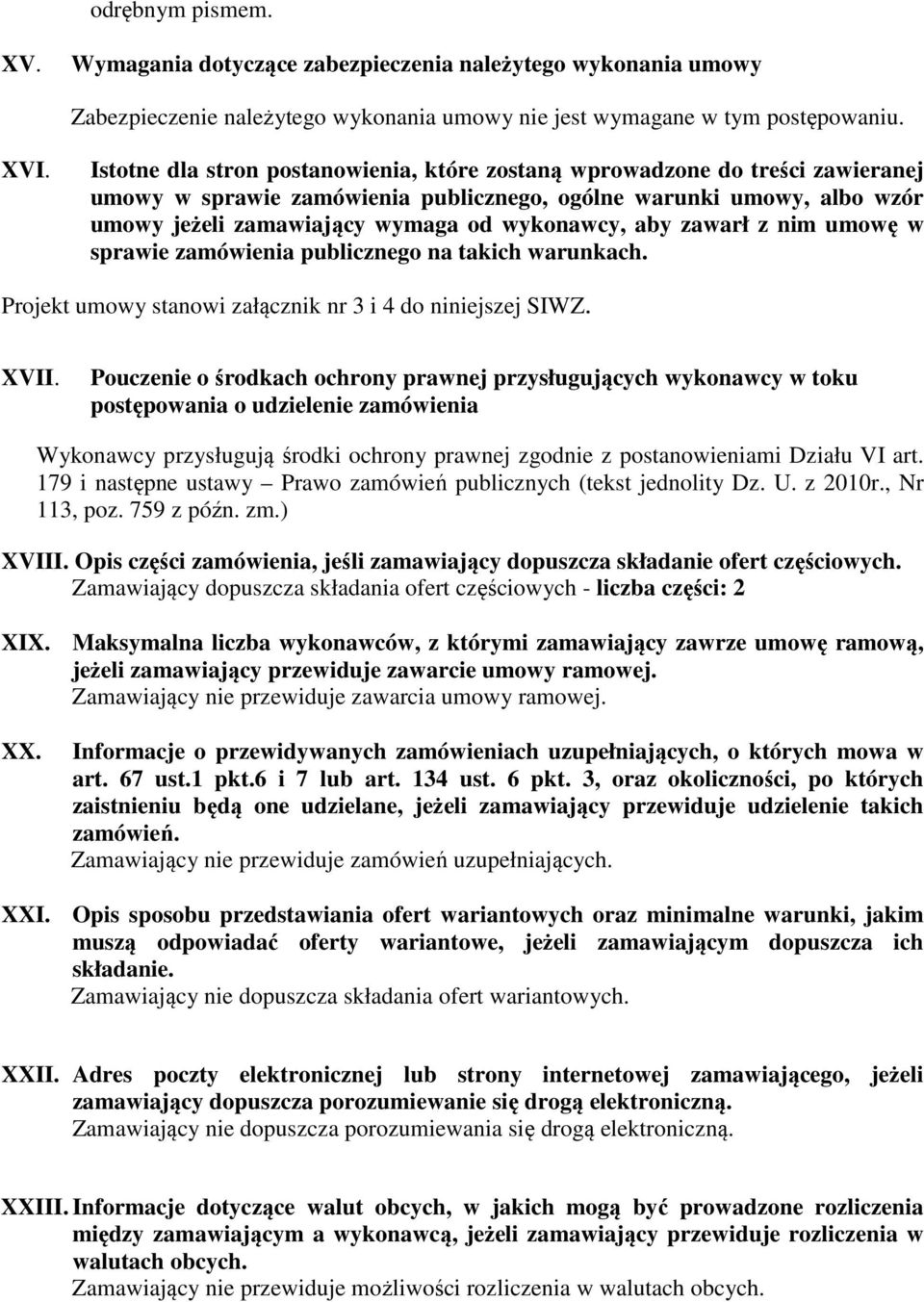 aby zawarł z nim umowę w sprawie zamówienia publicznego na takich warunkach. Projekt umowy stanowi załącznik nr 3 i 4 do niniejszej SIWZ. XVII.