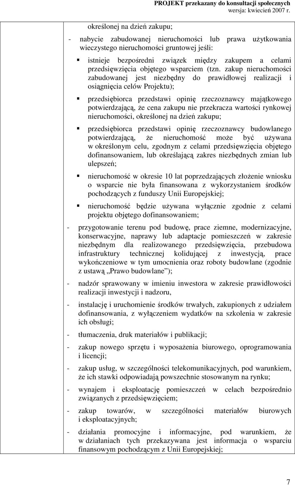 zakup nieruchomości zabudowanej jest niezbędny do prawidłowej realizacji i osiągnięcia celów Projektu); przedsiębiorca przedstawi opinię rzeczoznawcy majątkowego potwierdzającą, Ŝe cena zakupu nie