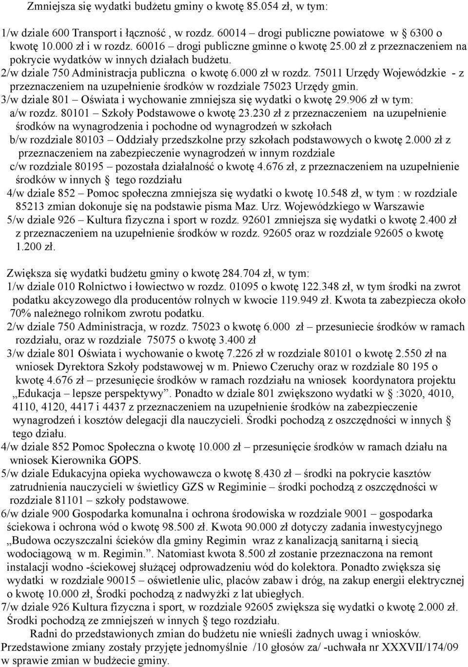 75011 Urzędy Wojewódzkie - z przeznaczeniem na uzupełnienie środków w rozdziale 75023 Urzędy gmin. 3/w dziale 801 Oświata i wychowanie zmniejsza się wydatki o kwotę 29.906 zł w tym: a/w rozdz.