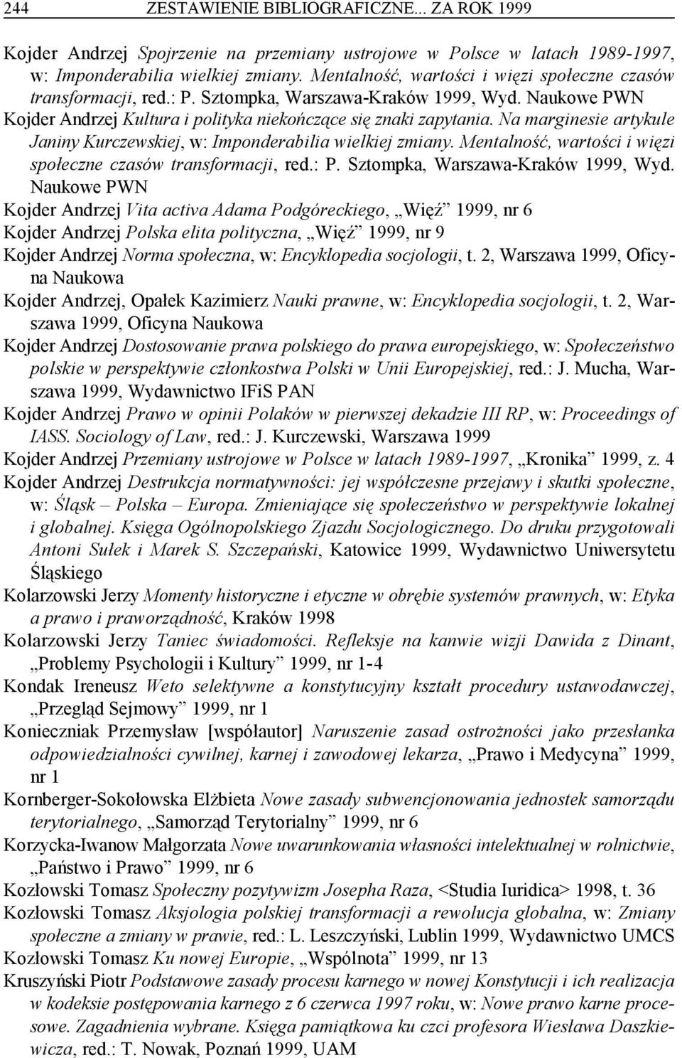 Na marginesie artykule Janiny Kurczewskiej, w: Imponderabilia wielkiej zmiany. Mentalność, wartości i więzi społeczne czasów transformacji, red.: P. Sztompka, Warszawa-Kraków 1999, Wyd.