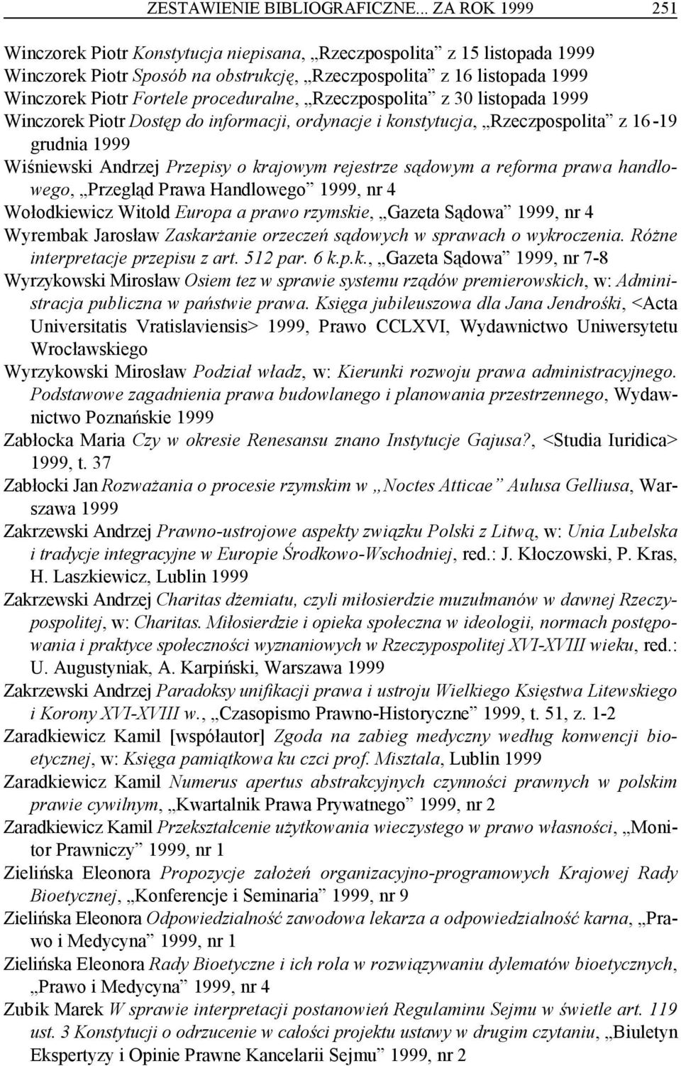 proceduralne, Rzeczpospolita z 30 listopada 1999 Winczorek Piotr Dostęp do informacji, ordynacje i konstytucja, Rzeczpospolita z 16-19 grudnia 1999 Wiśniewski Andrzej Przepisy o krajowym rejestrze