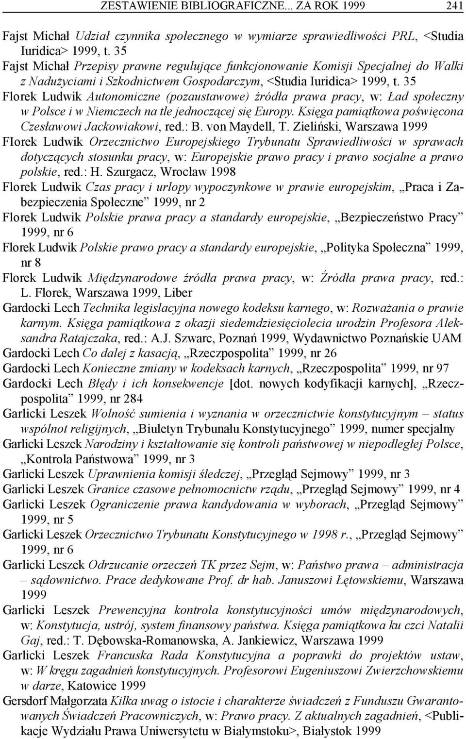 35 Florek Ludwik Autonomiczne (pozaustawowe) źródła prawa pracy, w: Ład społeczny w Polsce i w Niemczech na tle jednoczącej się Europy. Księga pamiątkowa poświęcona Czesławowi Jackowiakowi, red.: B.