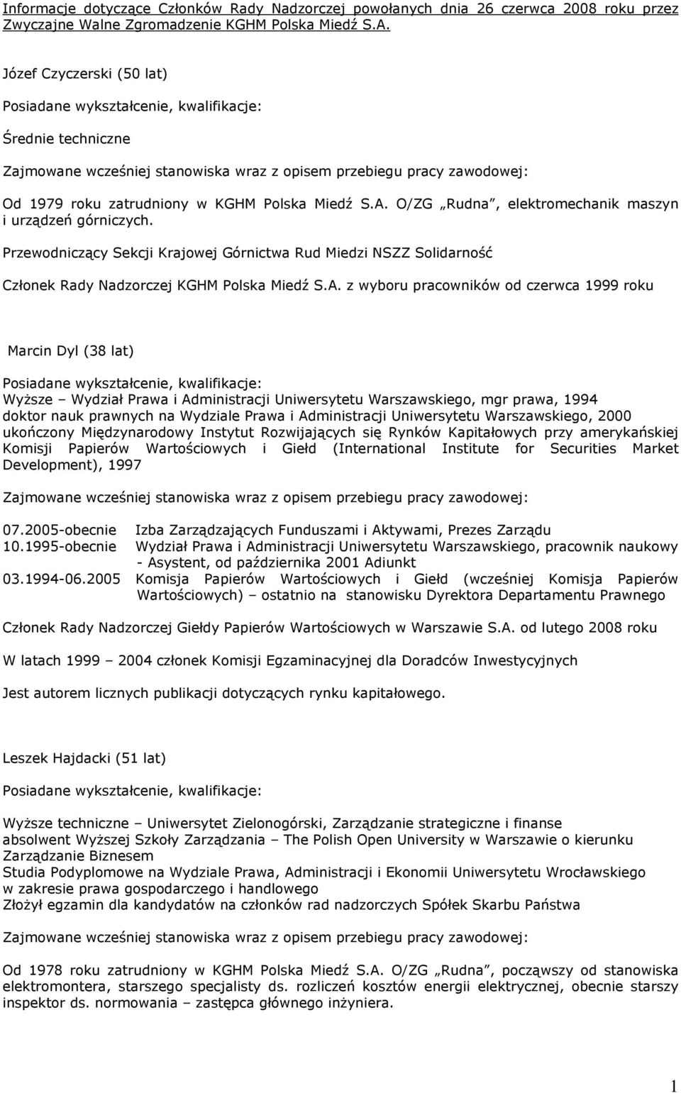 Przewodniczący Sekcji Krajowej Górnictwa Rud Miedzi NSZZ Solidarność Członek Rady Nadzorczej KGHM Polska Miedź S.A.