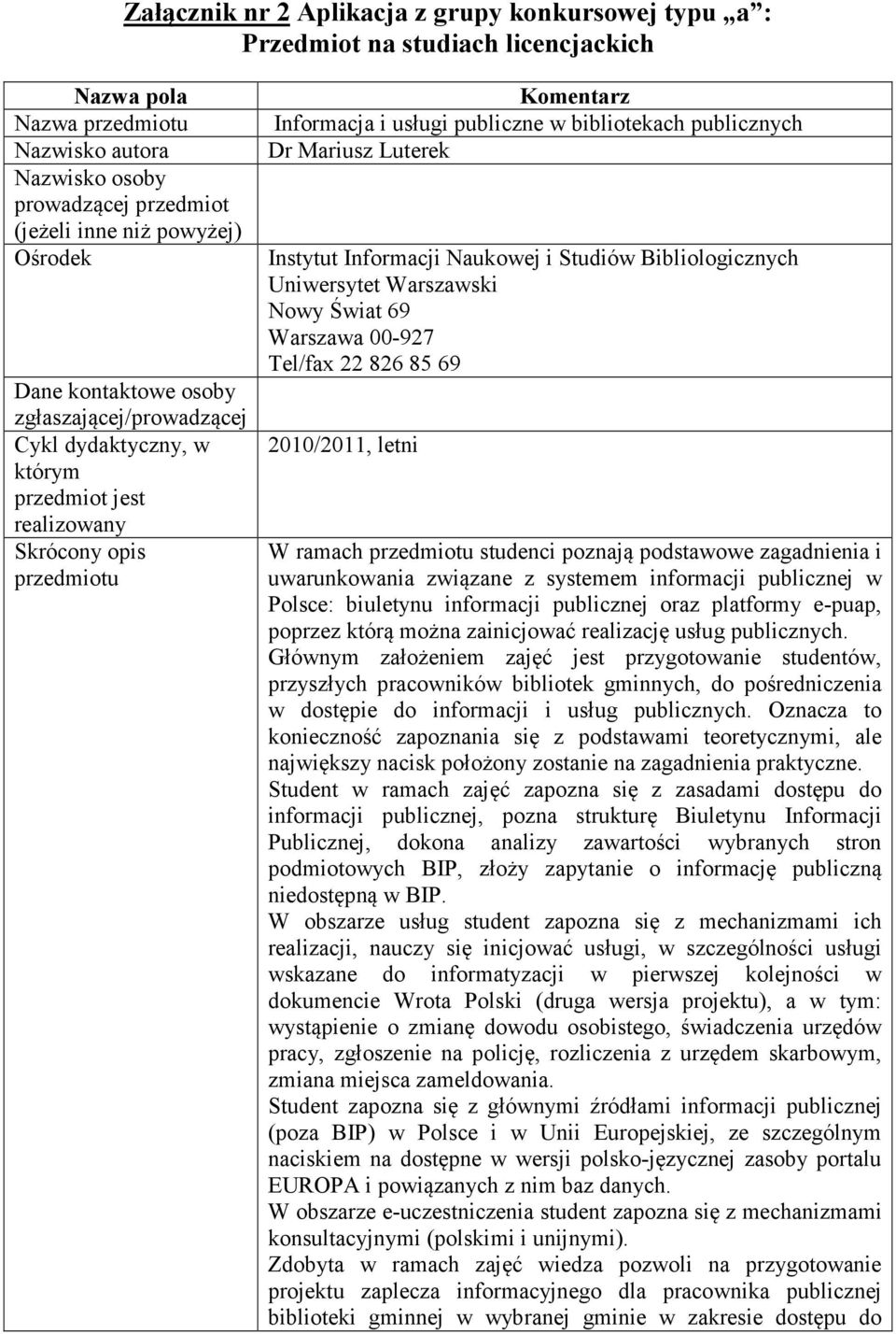 publicznych Dr Mariusz Luterek Instytut Informacji Naukowej i Studiów Bibliologicznych Uniwersytet Warszawski Nowy Świat 69 Warszawa 00-927 Tel/fax 22 826 85 69 2010/2011, letni W ramach przedmiotu