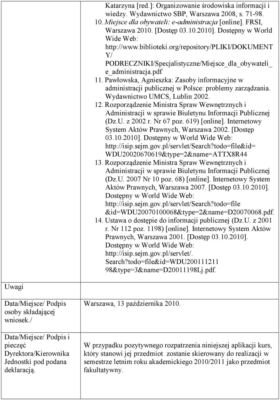 Pawłowska, Agnieszka: Zasoby informacyjne w administracji publicznej w Polsce: problemy zarządzania. Wydawnictwo UMCS, Lublin 2002. 12.