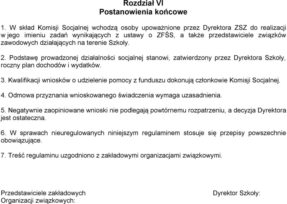 terenie Szkoły. 2. Podstawę prowadzonej działalności socjalnej stanowi, zatwierdzony przez Dyrektora Szkoły, roczny plan dochodów i wydatków. 3.