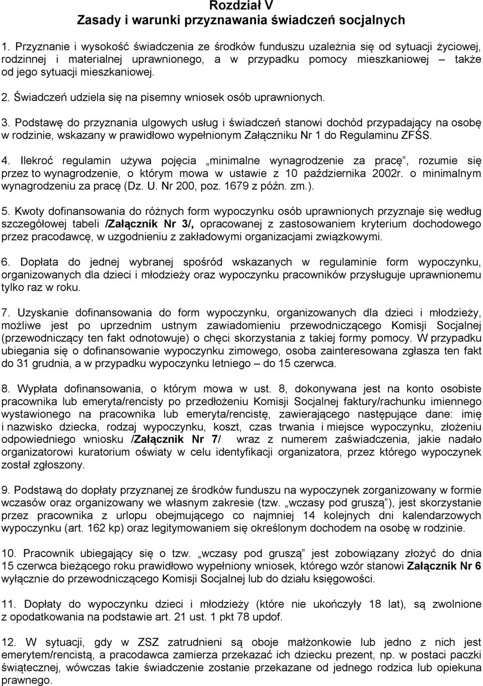 2. Świadczeń udziela się na pisemny wniosek osób uprawnionych. 3.