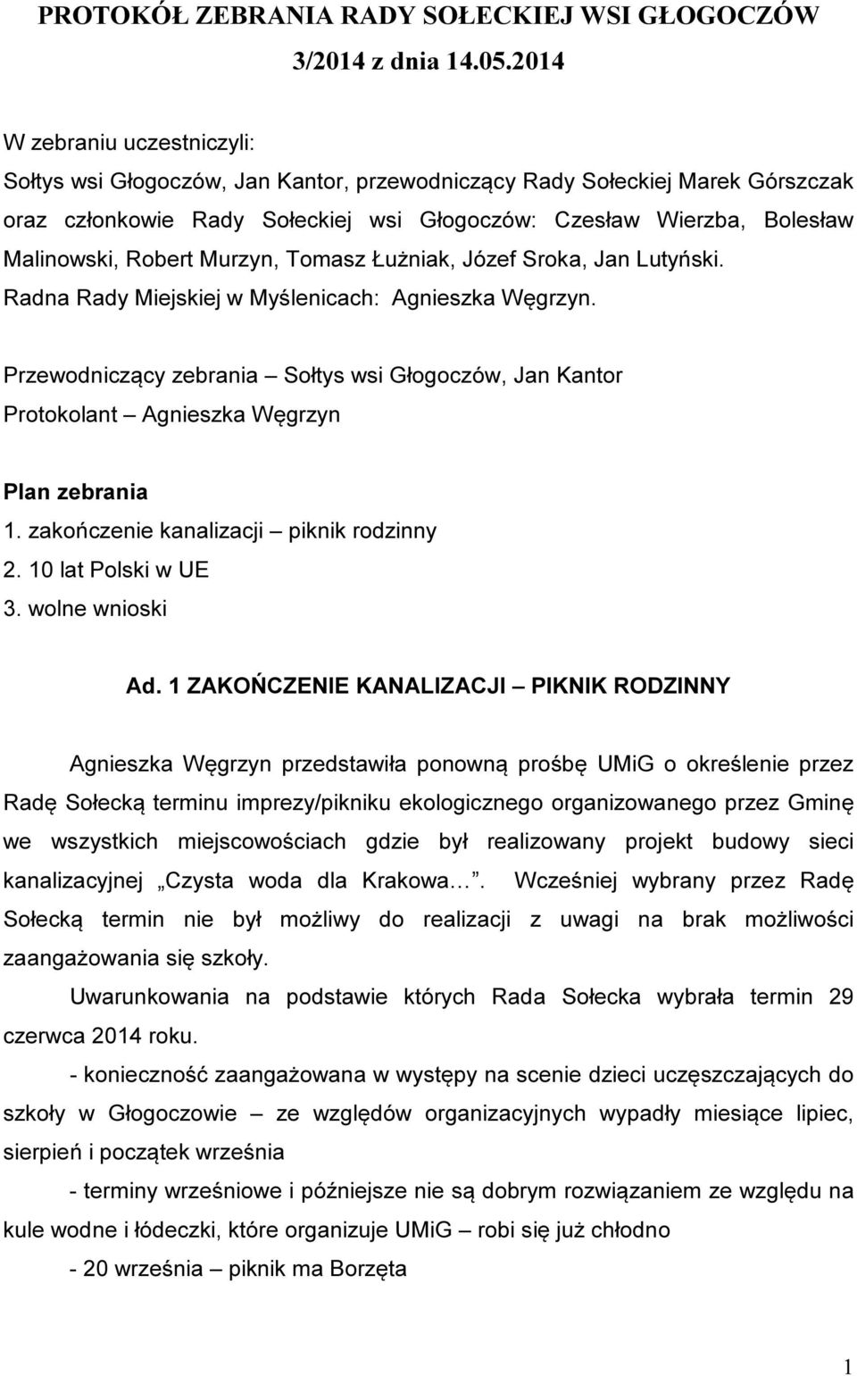 Robert Murzyn, Tomasz Łużniak, Józef Sroka, Jan Lutyński. Radna Rady Miejskiej w Myślenicach: Agnieszka Węgrzyn.