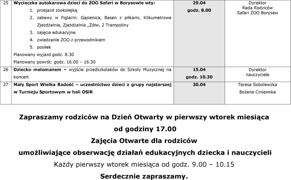 30 26 Dziecko melomanem wyjście przedszkolaków do Szkoły Muzycznej na koncert 27 Mały Sport Wielka Radość uczestnictwo dzieci z grupy najstarszej w Turnieju Sportowym w hali OSiR 29.04 godz. 8.00 15.