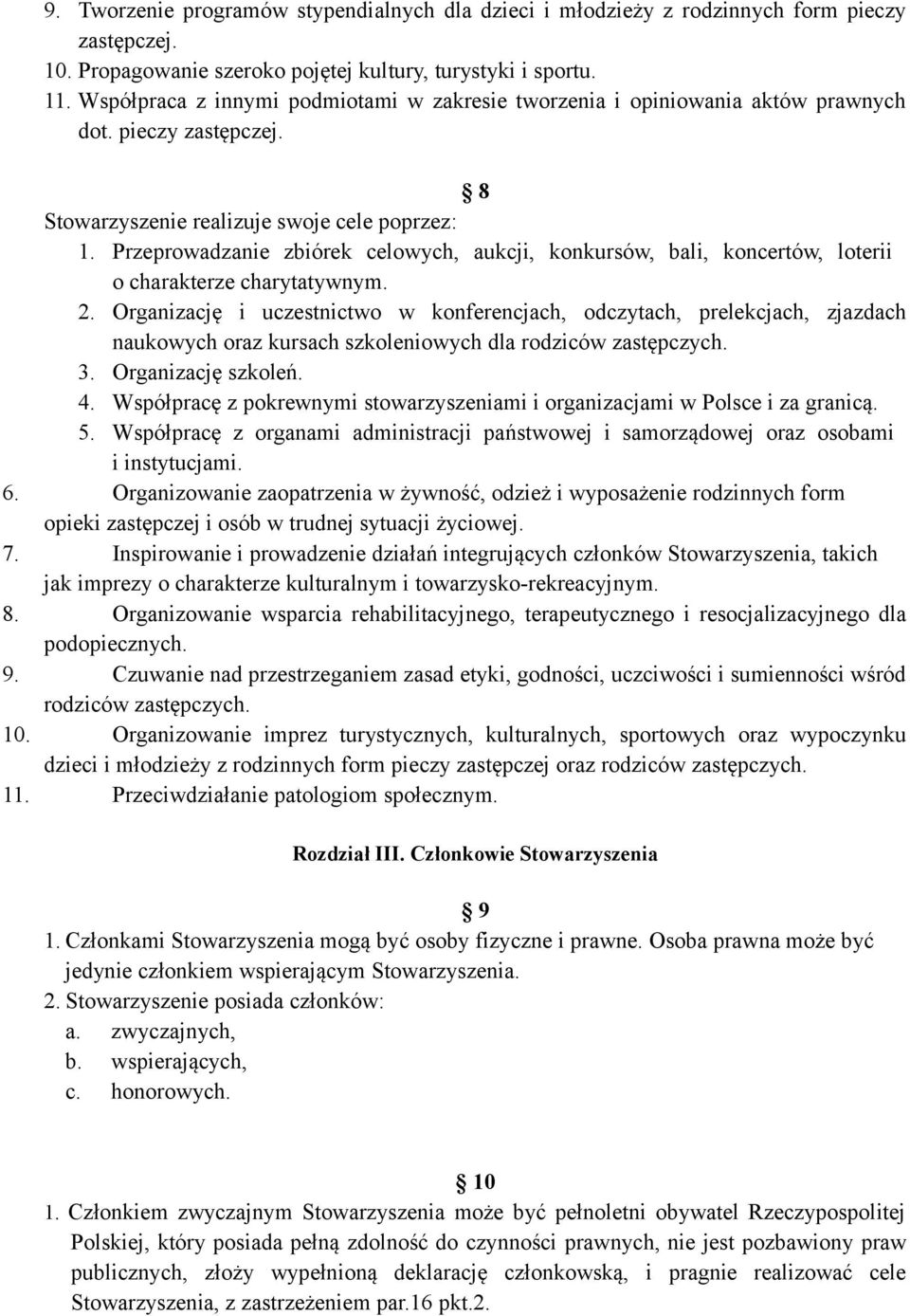 Przeprowadzanie zbiórek celowych, aukcji, konkursów, bali, koncertów, loterii o charakterze charytatywnym. 2.