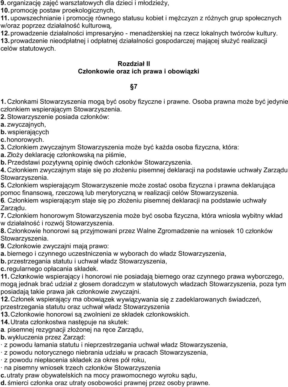 prowadzenie działalności impresaryjno - - menadżerskiej na rzecz lokalnych twórców kultury. 13.