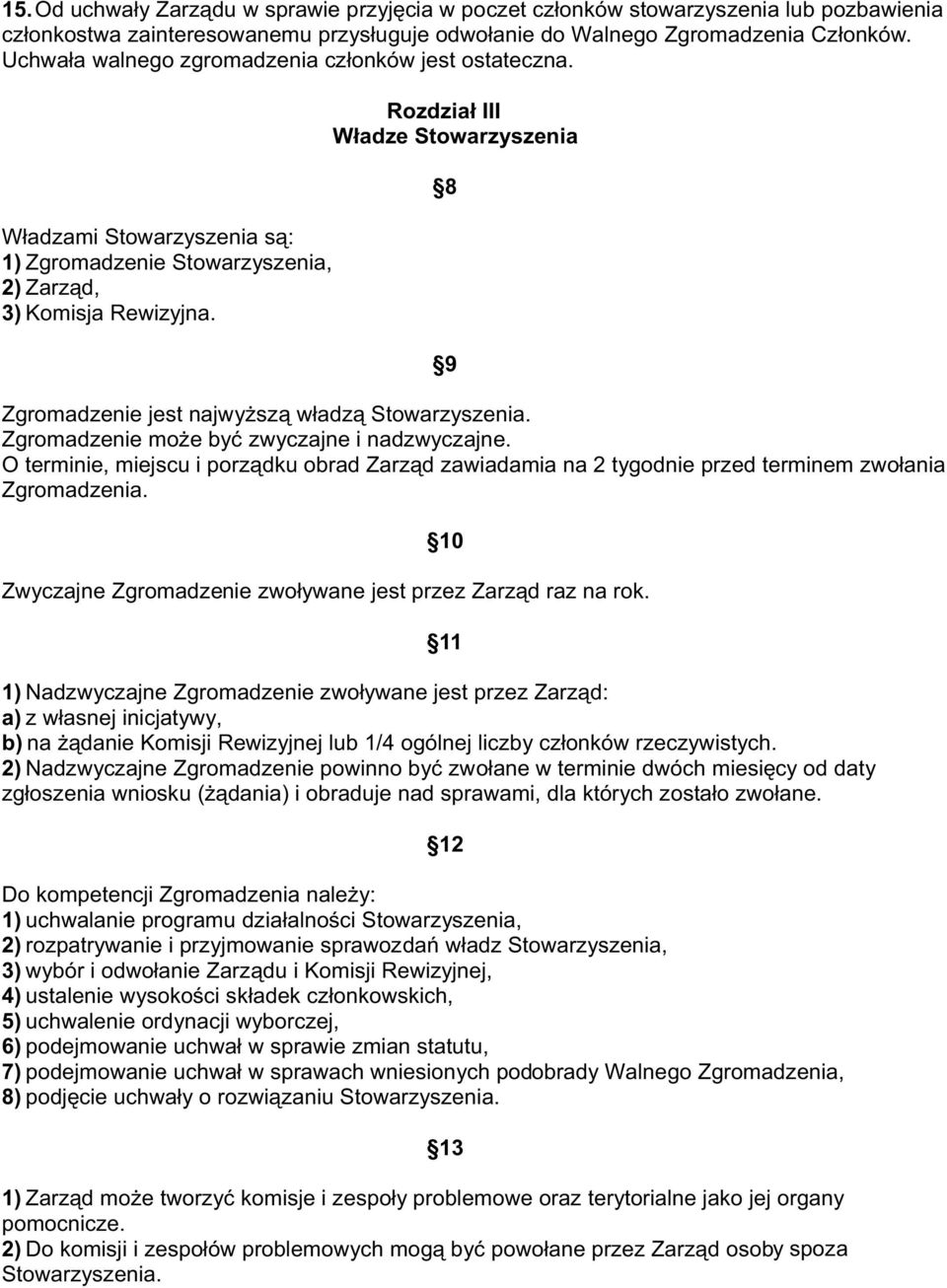 Rozdział III Władze Stowarzyszenia 8 9 Zgromadzenie jest najwyższą władzą Zgromadzenie może być zwyczajne i nadzwyczajne.