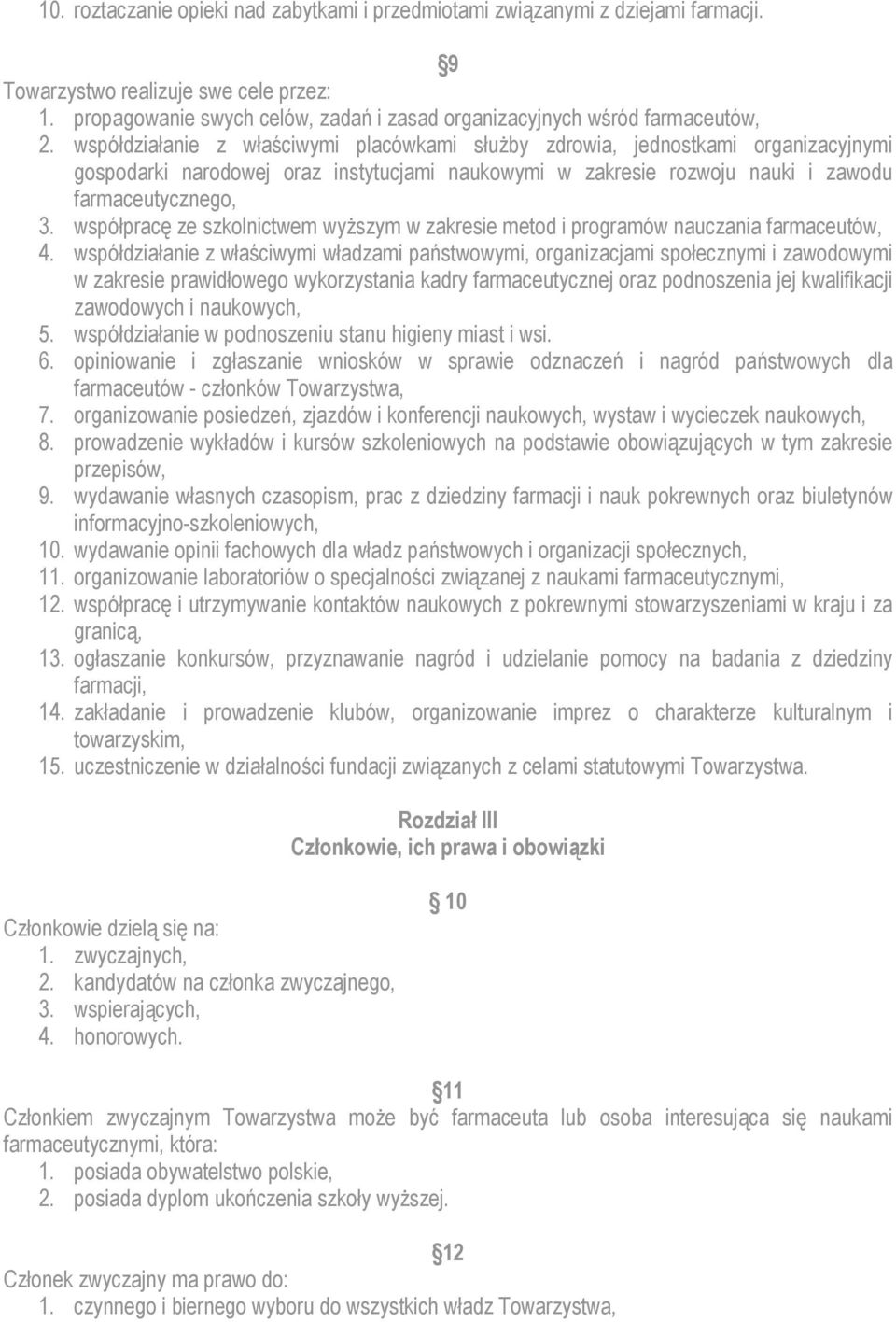 współdziałanie z właściwymi placówkami służby zdrowia, jednostkami organizacyjnymi gospodarki narodowej oraz instytucjami naukowymi w zakresie rozwoju nauki i zawodu farmaceutycznego, 3.