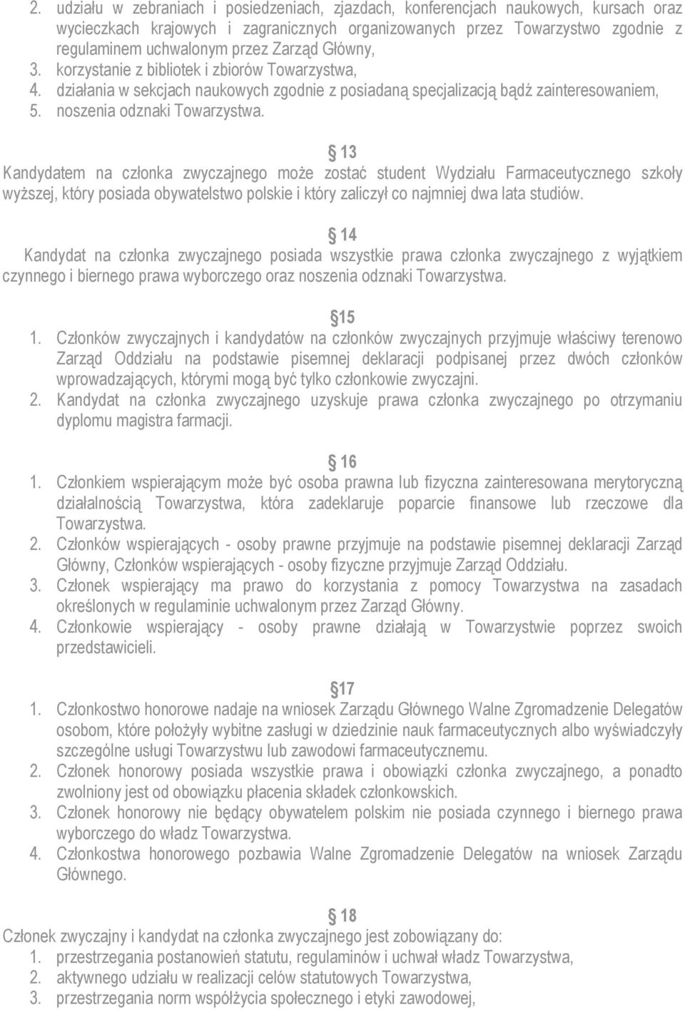 13 Kandydatem na członka zwyczajnego może zostać student Wydziału Farmaceutycznego szkoły wyższej, który posiada obywatelstwo polskie i który zaliczył co najmniej dwa lata studiów.