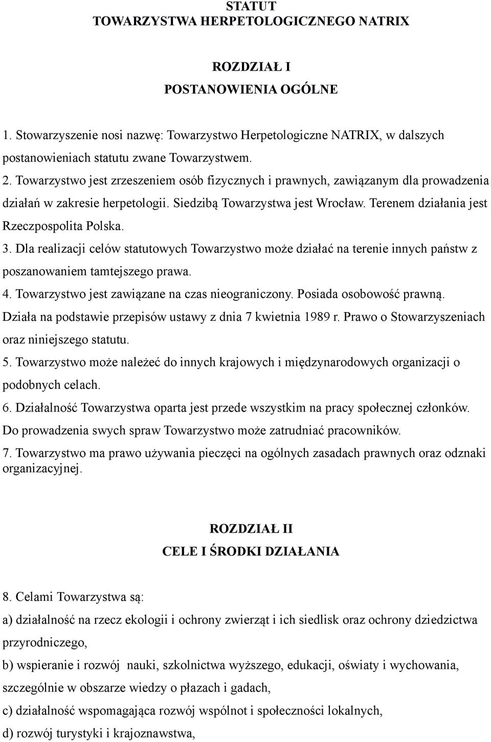 Dla realizacji celów statutowych Towarzystwo może działać na terenie innych państw z poszanowaniem tamtejszego prawa. 4. Towarzystwo jest zawiązane na czas nieograniczony. Posiada osobowość prawną.