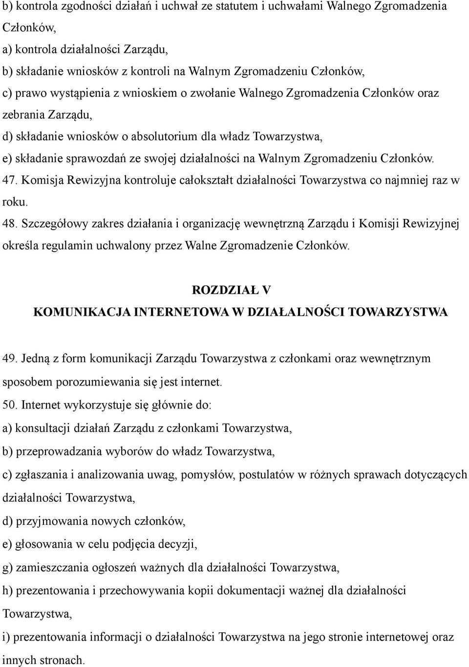 działalności na Walnym Zgromadzeniu Członków. 47. Komisja Rewizyjna kontroluje całokształt działalności Towarzystwa co najmniej raz w roku. 48.
