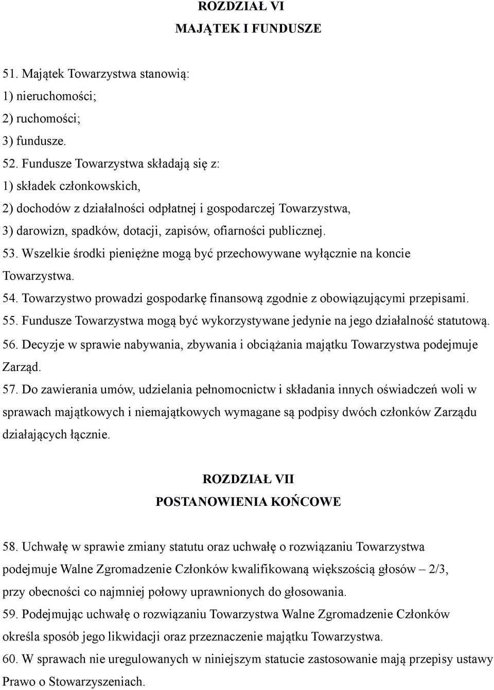 Wszelkie środki pieniężne mogą być przechowywane wyłącznie na koncie Towarzystwa. 54. Towarzystwo prowadzi gospodarkę finansową zgodnie z obowiązującymi przepisami. 55.
