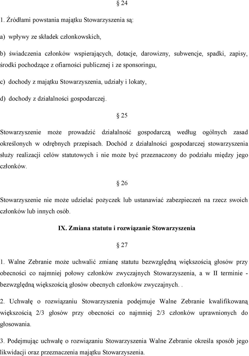 25 Stowarzyszenie może prowadzić działalność gospodarczą według ogólnych zasad określonych w odrębnych przepisach.