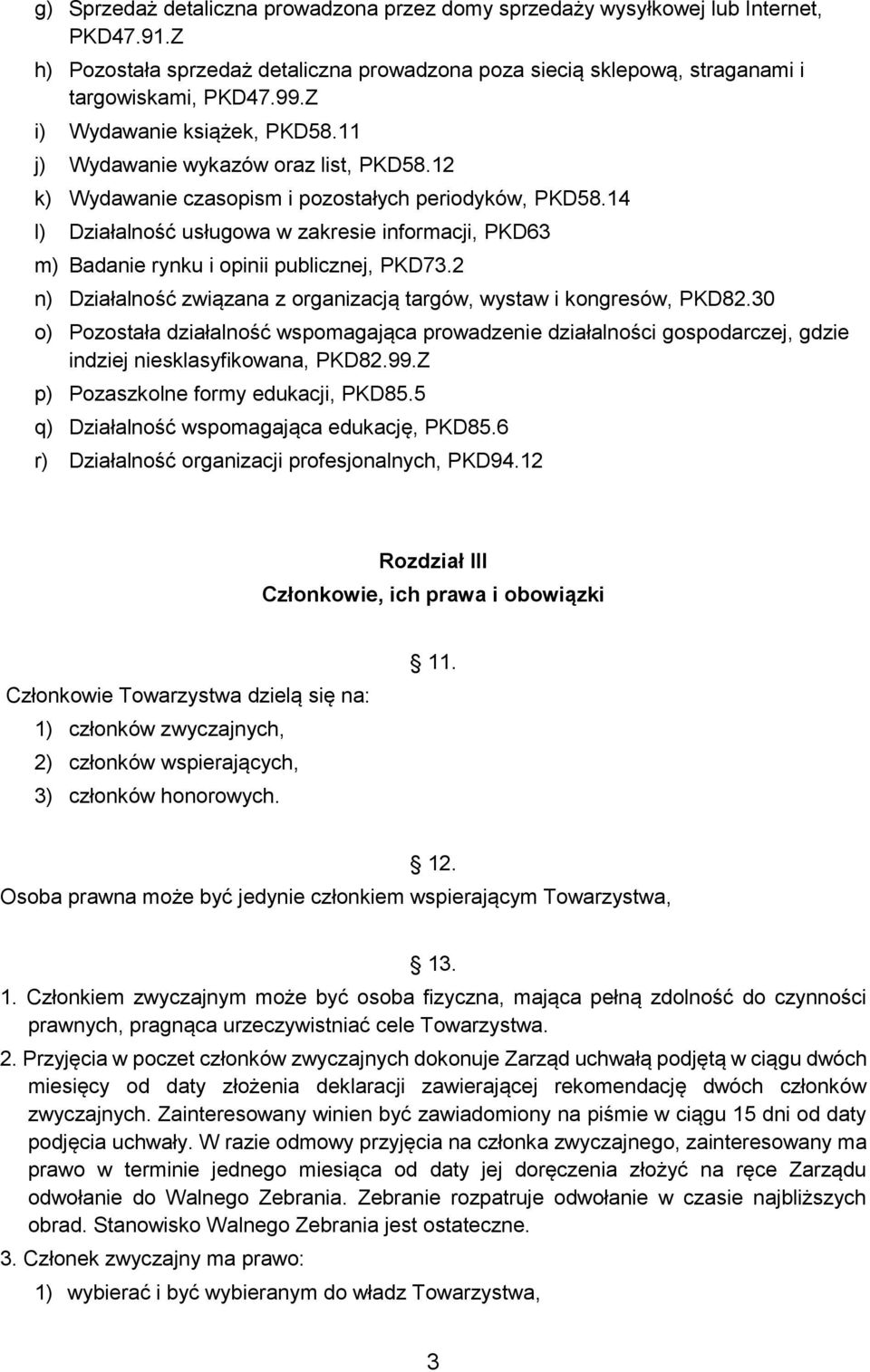 14 l) Działalność usługowa w zakresie informacji, PKD63 m) Badanie rynku i opinii publicznej, PKD73.2 n) Działalność związana z organizacją targów, wystaw i kongresów, PKD82.