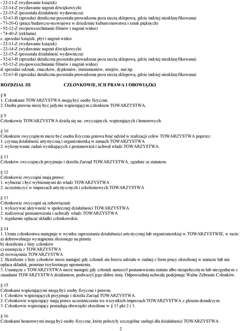 sprzedaż odznak, znaczków, dyplomów, instrumentów, strojów, nut itp. ROZDZIAŁ III CZŁONKOWIE, ICH PRAWA I OBOWIĄZKI 8 1. Członkami TOWARZYSTWA mogą być osoby fizyczne. 2.