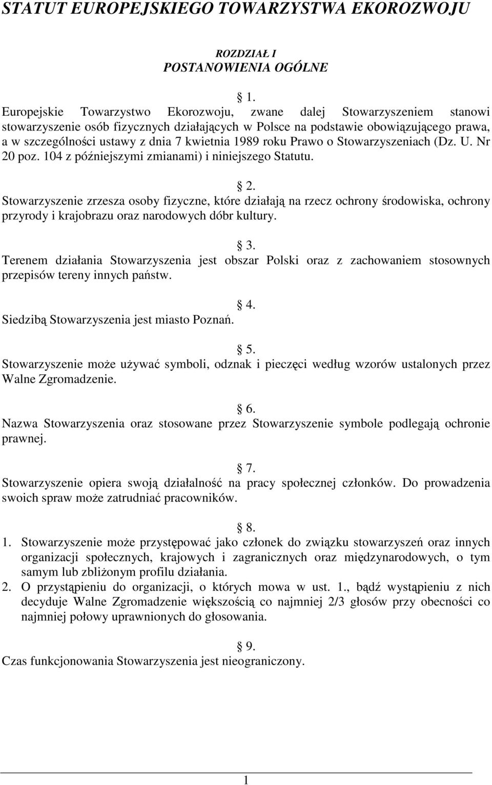 1989 roku Prawo o Stowarzyszeniach (Dz. U. Nr 20 poz. 104 z póniejszymi zmianami) i niniejszego Statutu. 2. Stowarzyszenie zrzesza osoby fizyczne, które działaj na rzecz ochrony rodowiska, ochrony przyrody i krajobrazu oraz narodowych dóbr kultury.