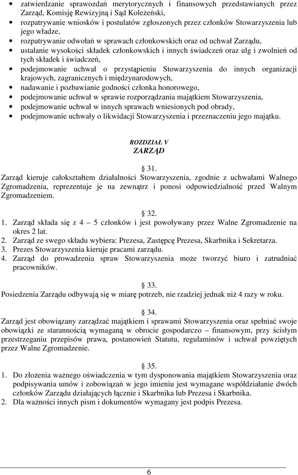 uchwał o przystpieniu Stowarzyszenia do innych organizacji krajowych, zagranicznych i midzynarodowych, nadawanie i pozbawianie godnoci członka honorowego, podejmowanie uchwał w sprawie rozporzdzania