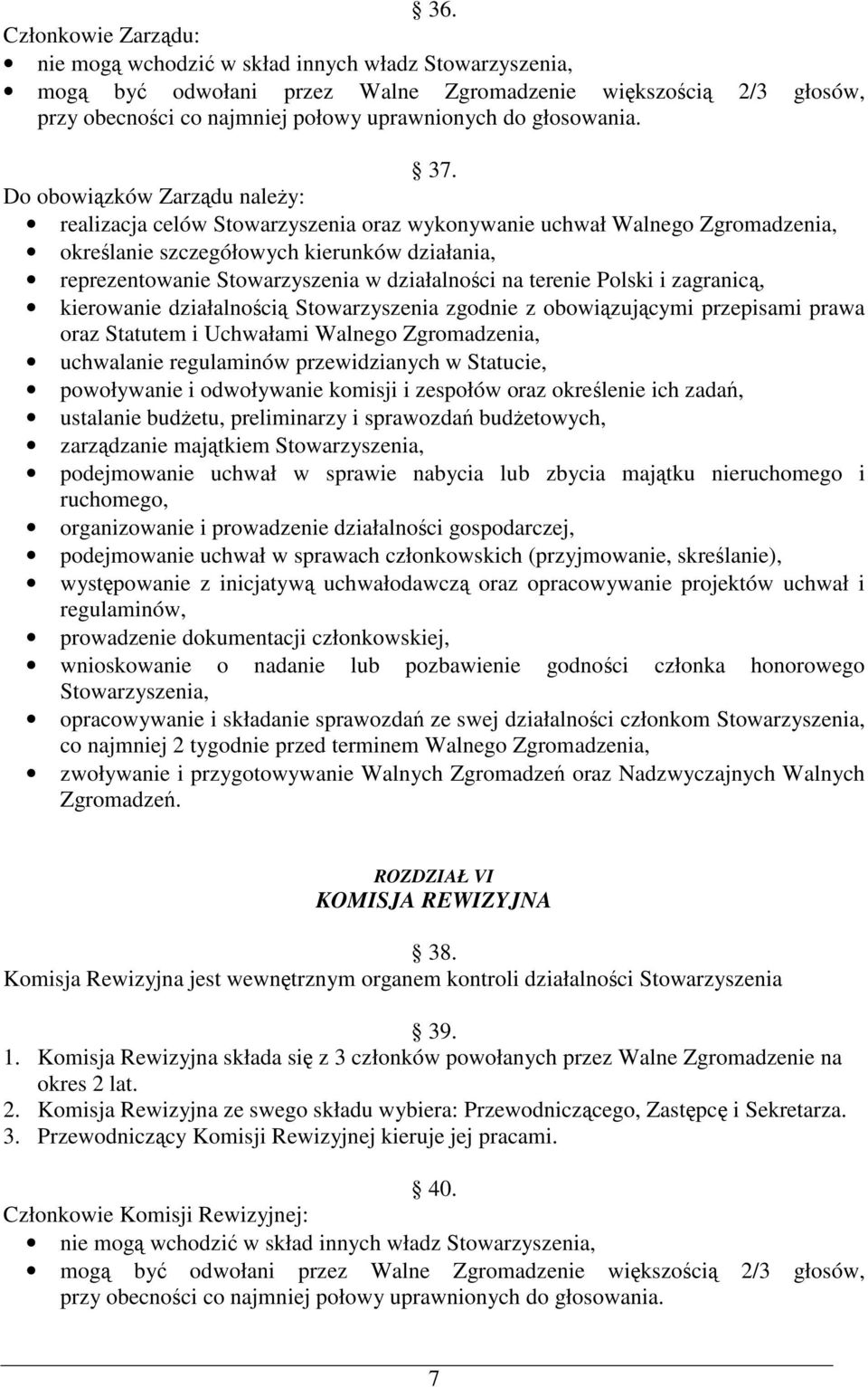 na terenie Polski i zagranic, kierowanie działalnoci Stowarzyszenia zgodnie z obowizujcymi przepisami prawa oraz Statutem i Uchwałami Walnego Zgromadzenia, uchwalanie regulaminów przewidzianych w