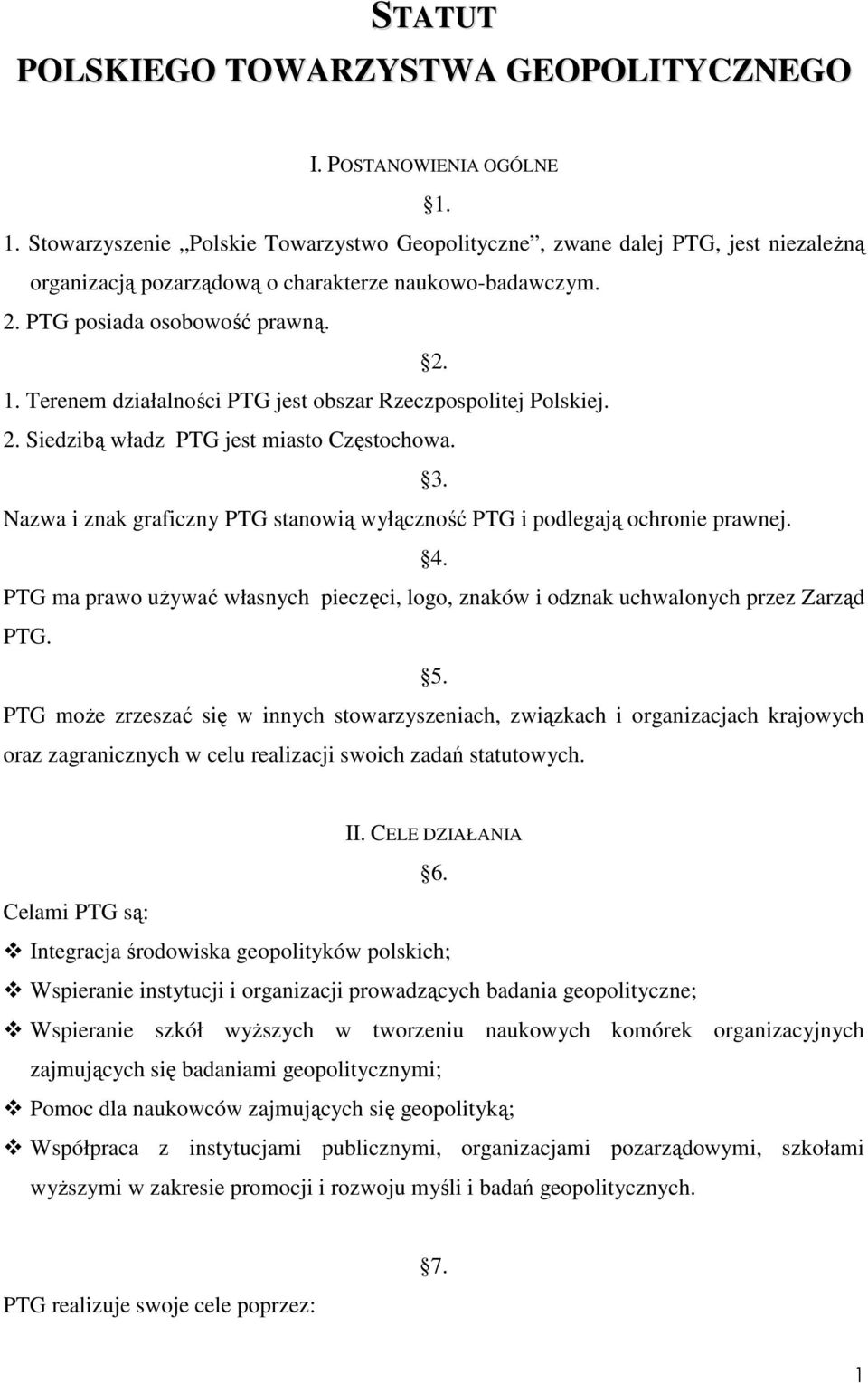 Terenem działalności PTG jest obszar Rzeczpospolitej Polskiej. 2. Siedzibą władz PTG jest miasto Częstochowa. 3. Nazwa i znak graficzny PTG stanowią wyłączność PTG i podlegają ochronie prawnej. 4.