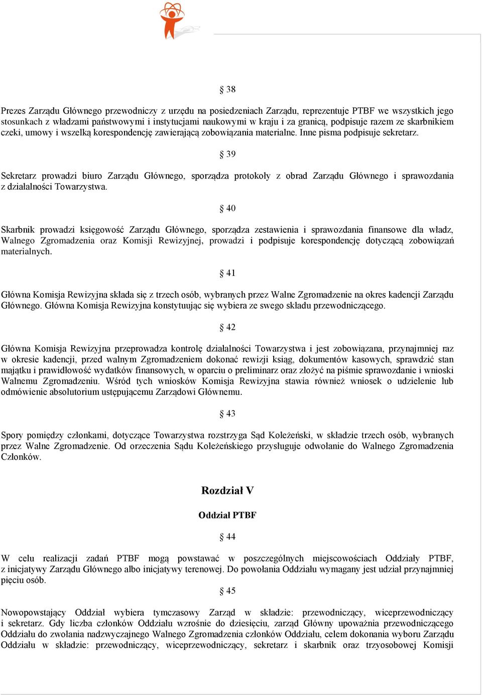 39 Sekretarz prowadzi biuro Zarządu Głównego, sporządza protokoły z obrad Zarządu Głównego i sprawozdania z działalności Towarzystwa.