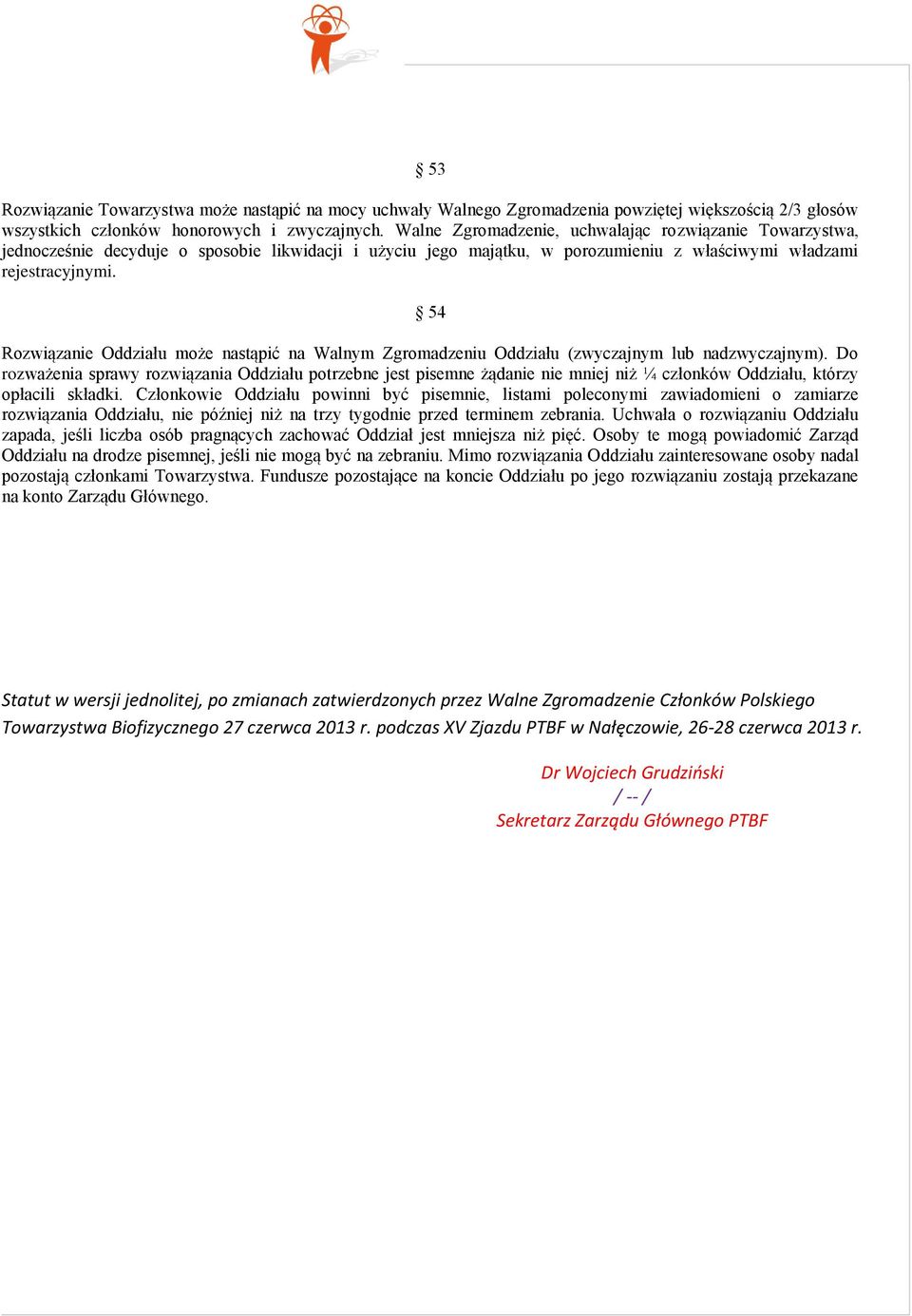 54 Rozwiązanie Oddziału może nastąpić na Walnym Zgromadzeniu Oddziału (zwyczajnym lub nadzwyczajnym).