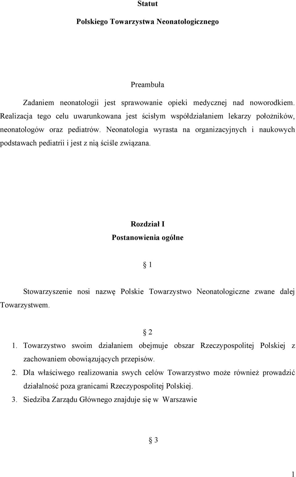 Neonatologia wyrasta na organizacyjnych i naukowych podstawach pediatrii i jest z nią ściśle związana.