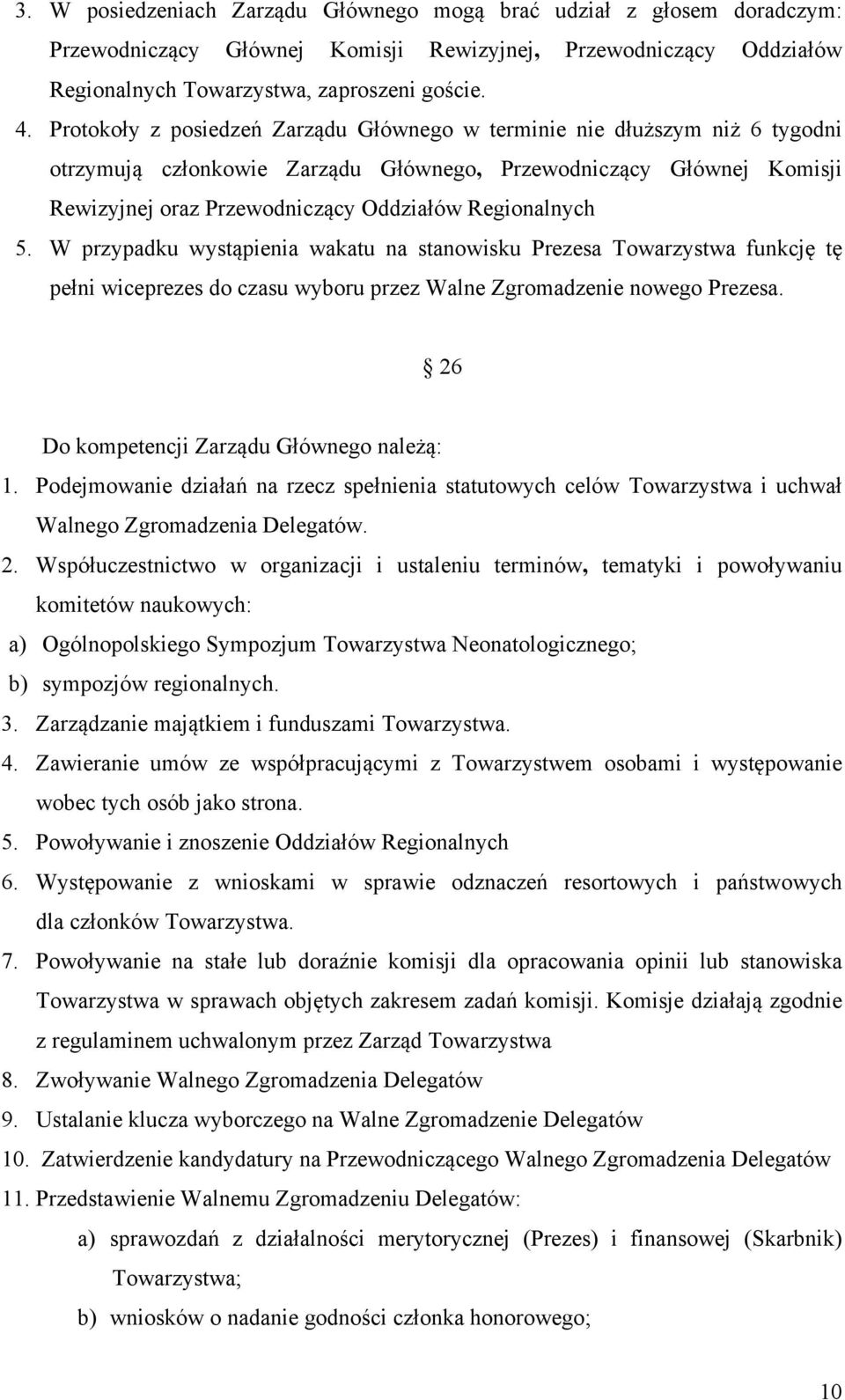 Regionalnych 5. W przypadku wystąpienia wakatu na stanowisku Prezesa Towarzystwa funkcję tę pełni wiceprezes do czasu wyboru przez Walne Zgromadzenie nowego Prezesa.